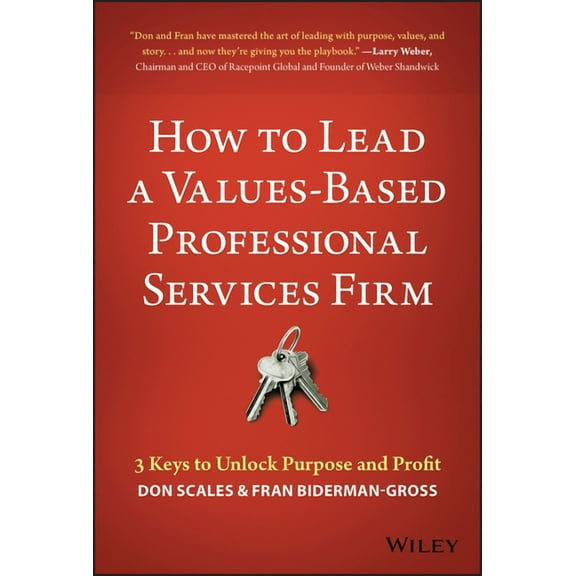 How to Lead a Values-Based Professional Services Firm: 3 Keys to Unlock Purpose and Profit (Hardcover)