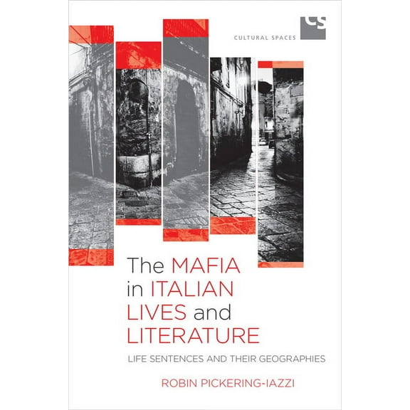 Cultural Spaces The Mafia in Italian Lives and Literature: Life Sentences and Their Geographies, (Paperback)