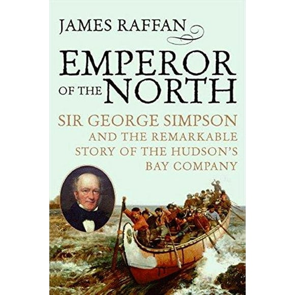 Empereur du Nord, Sir George Simpson et la Remarquable Histoire de la Compagnie de la Baie de Hudson
