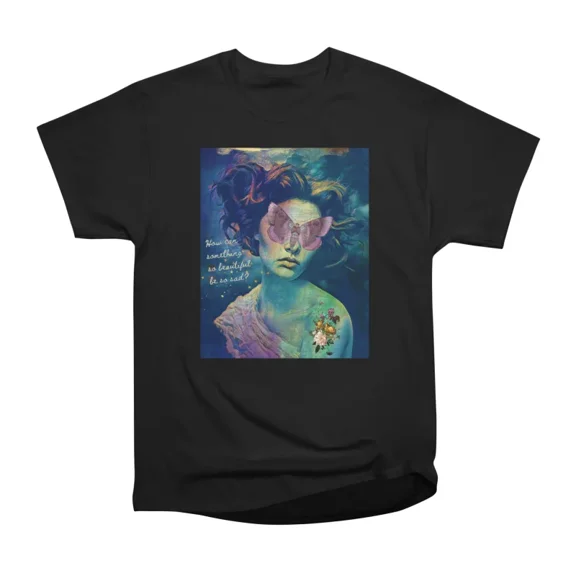 Beautiful yet sad T-Shirt Tee Gift For Him Merch For Her Apparel For Friend