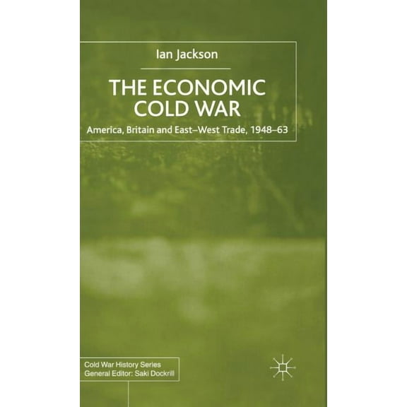 Cold War History The Economic Cold War: America, Britain and East-West Trade 1948-63, (Hardcover)