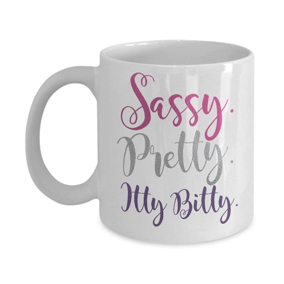 Sassy Pretty Itty Bitty Coffee & Tea Gift Mug for Vertically Challenged People,White,11oz