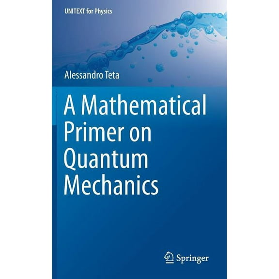 Unitext for Physics A Mathematical Primer on Quantum Mechanics, (Hardcover)