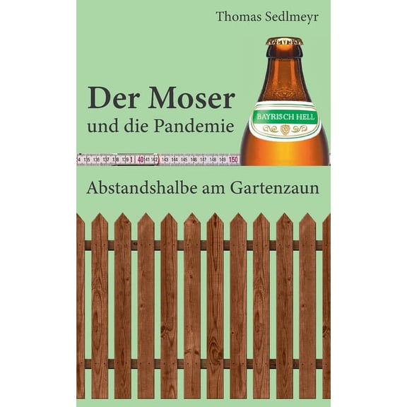 Der Moser und die Pandemie: Abstandshalbe am Gartenzaun, (Paperback)