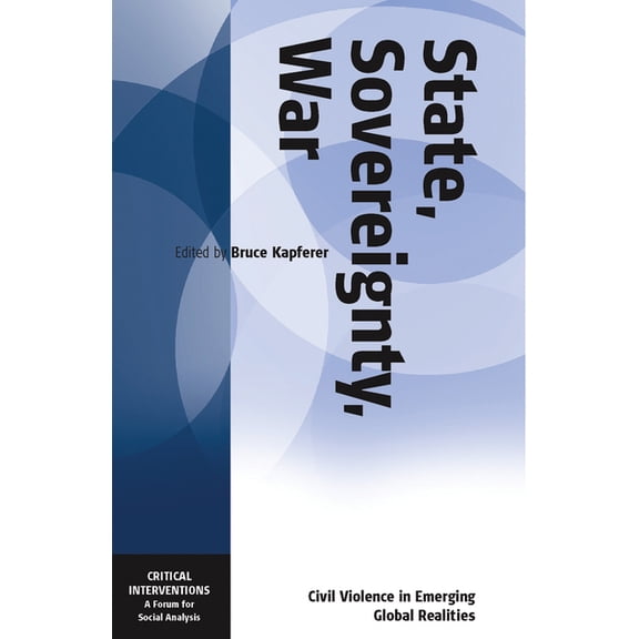 Critical Interventions: A Forum for Soci State, Sovereignty, War: Civil Violence in Emerging Global Realities, Book 5, (Paperback)