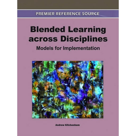 Premier Reference Source Blended Learning across Disciplines: Models for Implementation, (Hardcover)