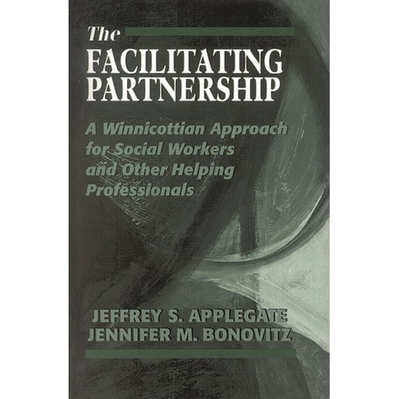 The Facilitating Partnership: A Winnicottian Approach for Social Workers and Other Helping Professionals, (Paperback)