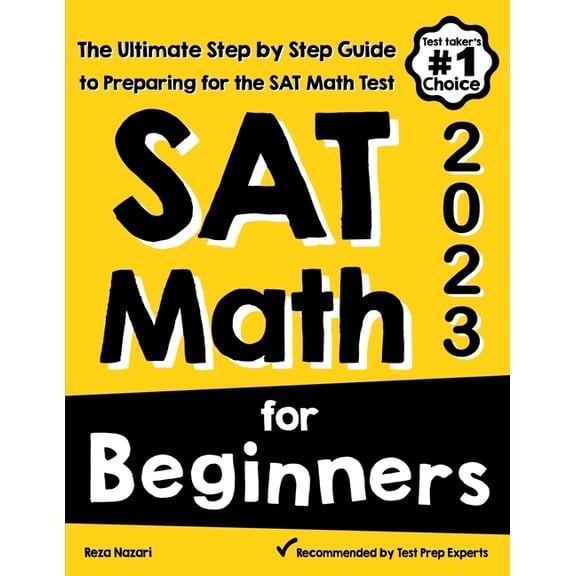 SAT Math for Beginners: The Ultimate Step by Step Guide to Preparing for the SAT Math Test, (Paperback)