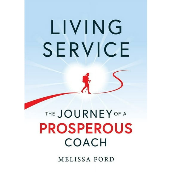 Living Service: The Journey of a Prosperous Coach, (Paperback)
