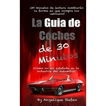La guia de coches de 30 minutos : Como no ser estafado en la industria automovilística (Paperback)