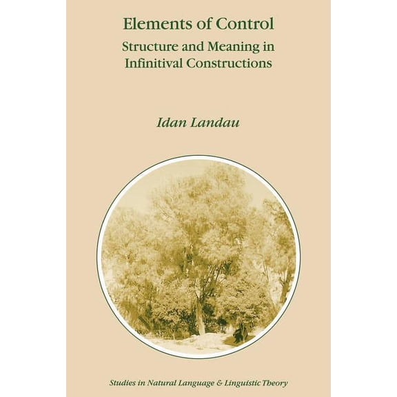 Studies in Natural Language and Linguist Elements of Control: Structure and Meaning in Infinitival Constructions, Book 51, (Paperback)