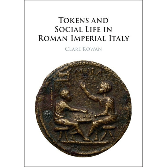 Tokens and Social Life in Roman Imperial Italy, (Hardcover)