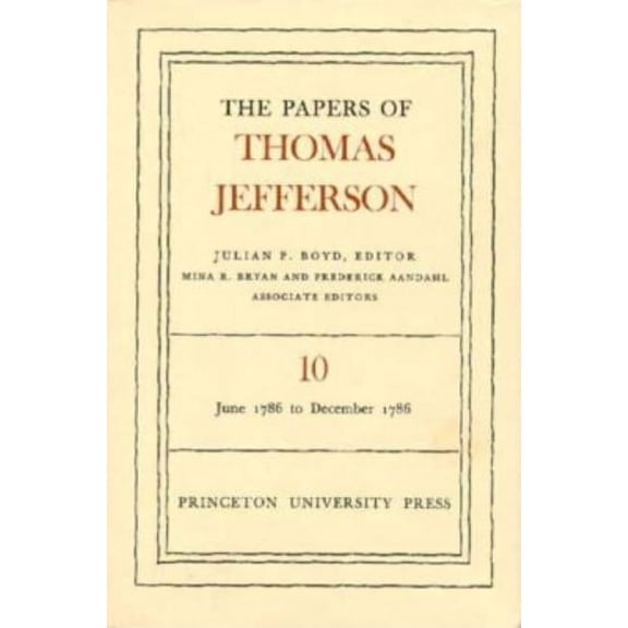 Papers of Thomas Jefferson The Papers of Thomas Jefferson, Volume 10: June 1786 to December 1786, Book 10, (Hardcover)