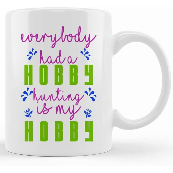Everyday Had A Hobby Hunting Is My Hobby Gift Ceramic Coffee Mug 11oz, Ceramic Novelty Coffee Mug, Tea Cup, Gift Present For Birthday, Christmas Thanksgiving Festival, 11oz Sarc