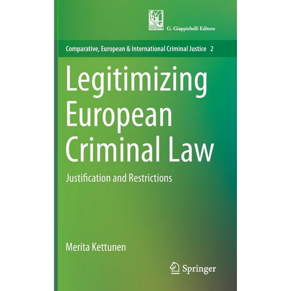 Comparative, European and International Legitimizing European Criminal Law: Justification and Restrictions, Book 2, (Hardcover)