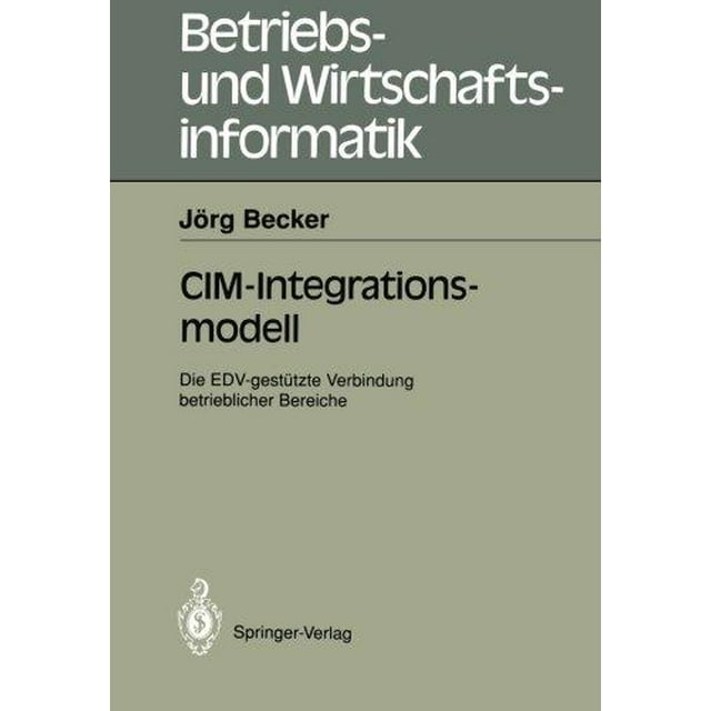 CIM-Integrationsmodell: Die EDV-Gestutzte Verbindung Betrieblicher Bereiche