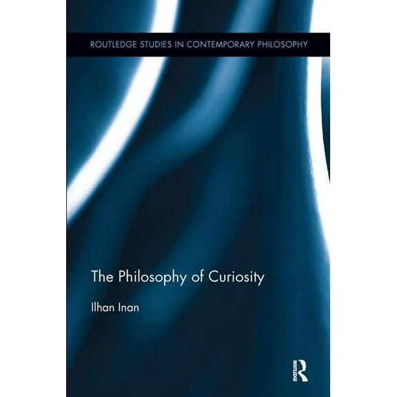 Routledge Studies in Contemporary Philos The Philosophy of Curiosity, (Paperback)