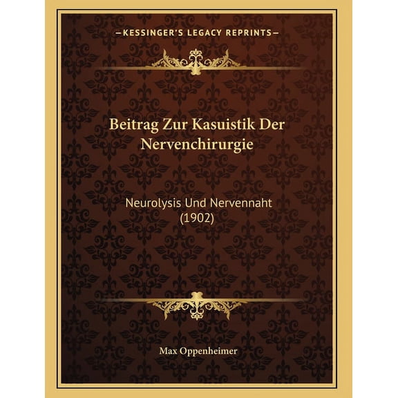 Beitrag Zur Kasuistik Der Nervenchirurgie: Neurolysis Und Nervennaht (1902), (Paperback)