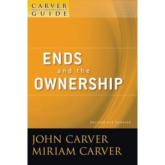 Pre-Owned A Carver Policy Governance Guide, Ends and the Ownership (Paperback) 0470392533 9780470392539