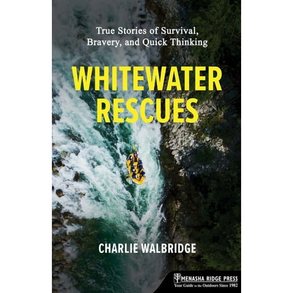 Whitewater Rescues: True Stories of Survival, Bravery, and Quick Thinking, (Paperback)