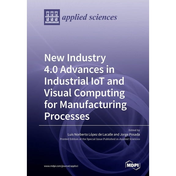 New Industry 4.0 Advances in Industrial IoT and Visual Computing for Manufacturing Processes, (Paperback)