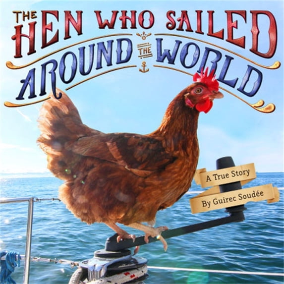 Pre-Owned The Hen Who Sailed Around the World: A True Story (Hardcover) 0316448842 9780316448840