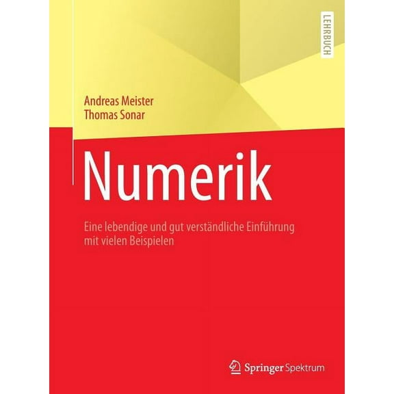Numerik: Eine Lebendige Und Gut VerstÃ¤ndliche EinfÃ¼hrung Mit Vielen Beispielen, (Paperback)
