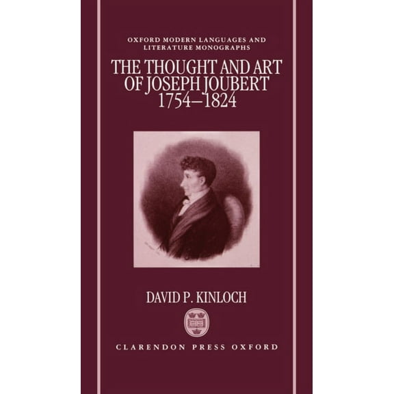 Oxford Modern Languages & Literature Mon The Thought and Art of Joseph Joubert, 1754-1824, (Hardcover)