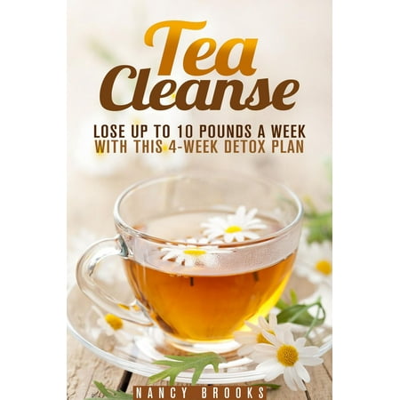 Tea Cleanse: Lose Up to 10 Pounds a Week with This 4-Week Detox Plan -