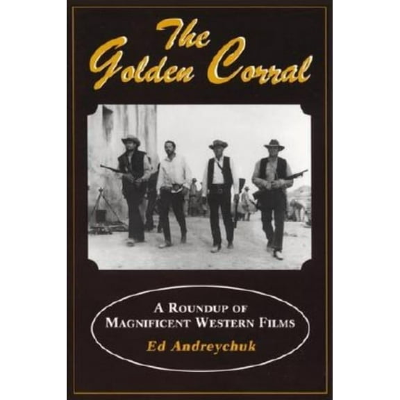 The Golden Corral: The Roundup of Magnificent Western Films, (Paperback)