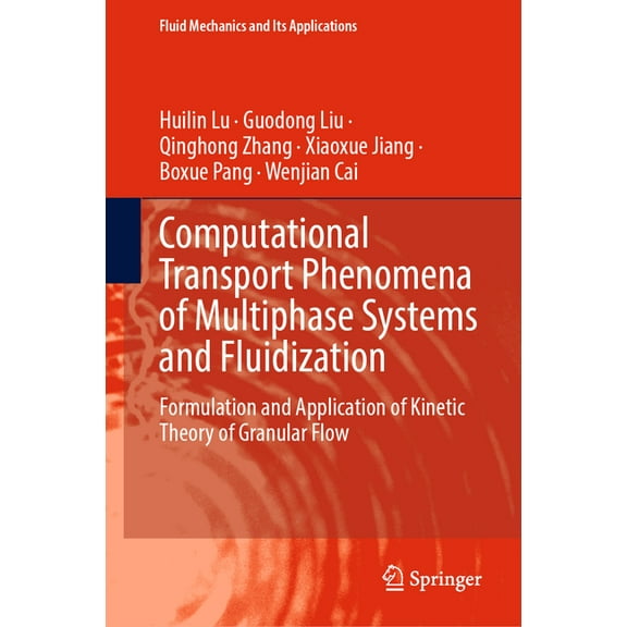 Fluid Mechanics and Its Applications Computational Transport Phenomena of Multiphase Systems and Fluidization: Formulation and Application of Kinetic Theory , Book 127, (Hardcover)