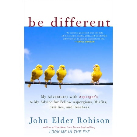 Be Different : My Adventures with Asperger's and My Advice for Fellow Aspergians, Misfits, Families, and