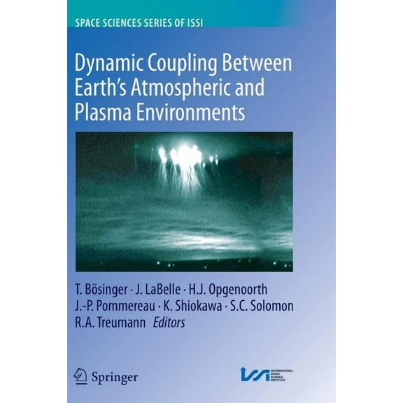 Space Sciences Issi Dynamic Coupling Between Earth's Atmospheric and Plasma Environments, Book 42, (Paperback)