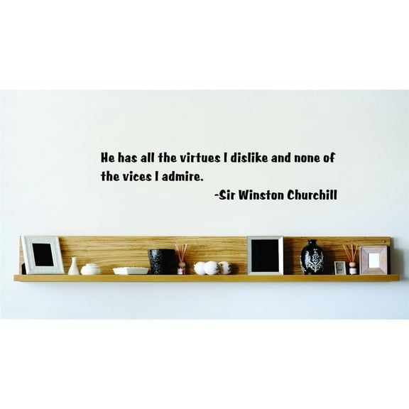 He Has All The Virtues I Dislike And None Of The Vices I Admire. - Sir Winston Churchill Wall Decal 15x15