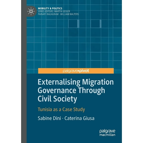 Mobility & Politics Externalising Migration Governance Through Civil Society: Tunisia as a Case Study, (Paperback)