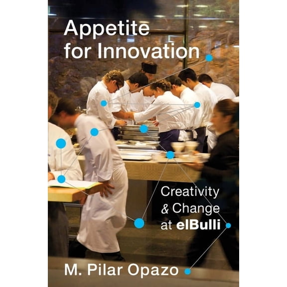 Appetite for Innovation: Creativity and Change at Elbulli, (Hardcover)