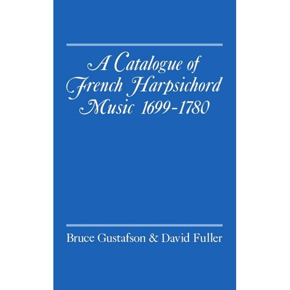 A Catalogue of French Harpsichord Music 1699-1780, (Hardcover)