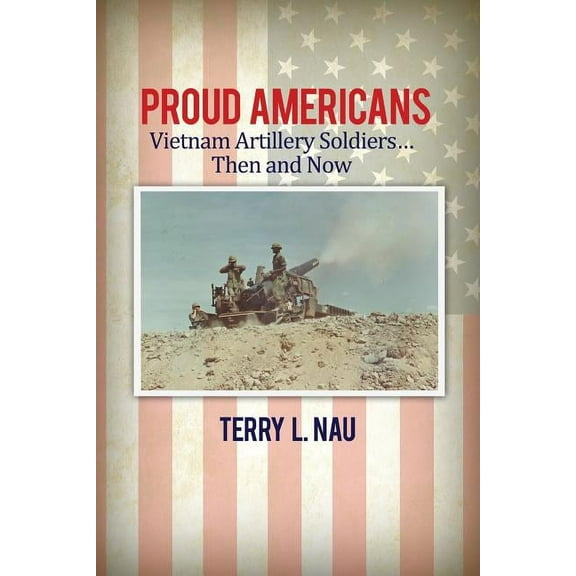 Proud Americans : Vietnam Artillery Solders? Then and Now