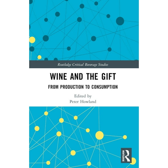 Routledge Critical Beverage Studies Wine and The Gift: From Production to Consumption, (Paperback)