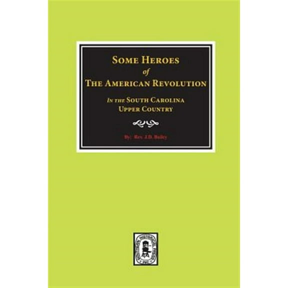 Some Heroes of the American Revolution in the South Carolina Upcountry. (Paperback)