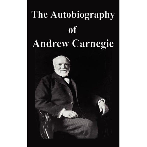 The Autobiography of Andrew Carnegie, (Hardcover)