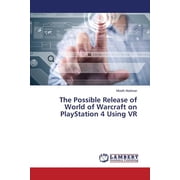 The Possible Release of World of Warcraft on PlayStation 4 Using VR (Paperback)