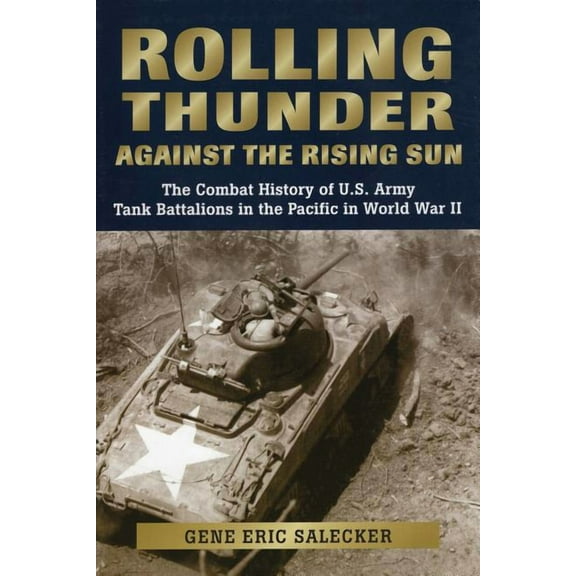 Rolling Thunder Against the Rising Sun : The Combat History of U.S. Army Tank Battalions in the Pacific in World War II (Hardcover)
