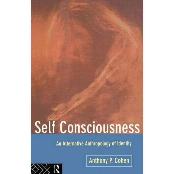 Self Consciousness: An Alternative Anthropology of Identity, (Paperback)