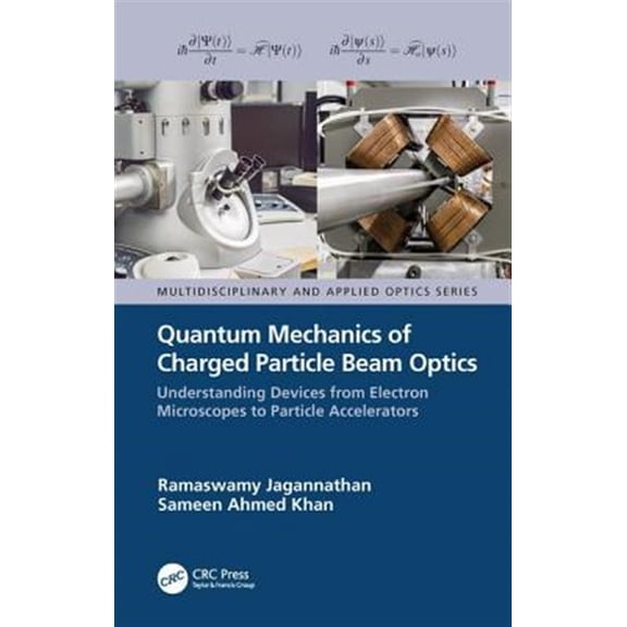 Pre-Owned Multidisciplinary and Applied Optics Quantum Mechanics of Charged Particle Beam Optics: Understanding Devices from Electron Microscopes to Particle Accelerat, (Hardcover)