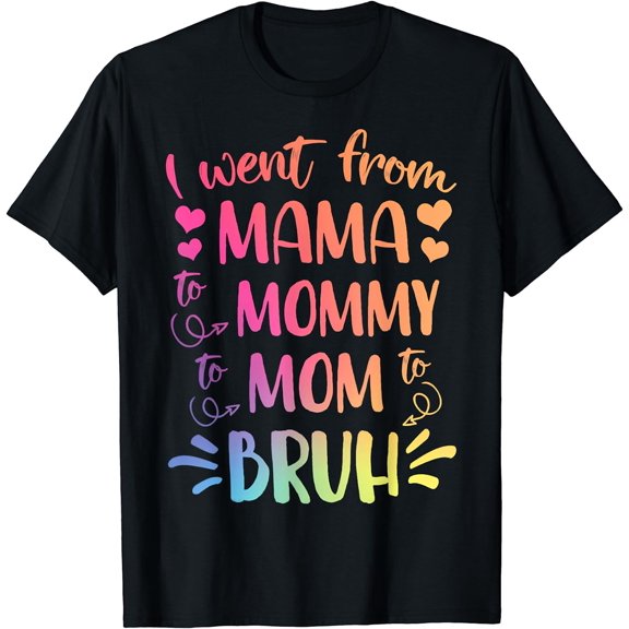Tie Dye I Went From Mama To Mommy To Mom To Bruh Mothers Day T-Shirt