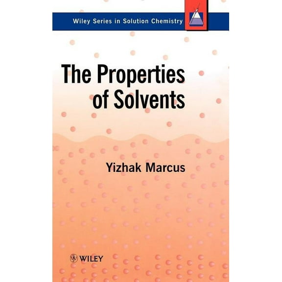 Wiley Solutions Chemistry The Properties of Solvents, (Hardcover)