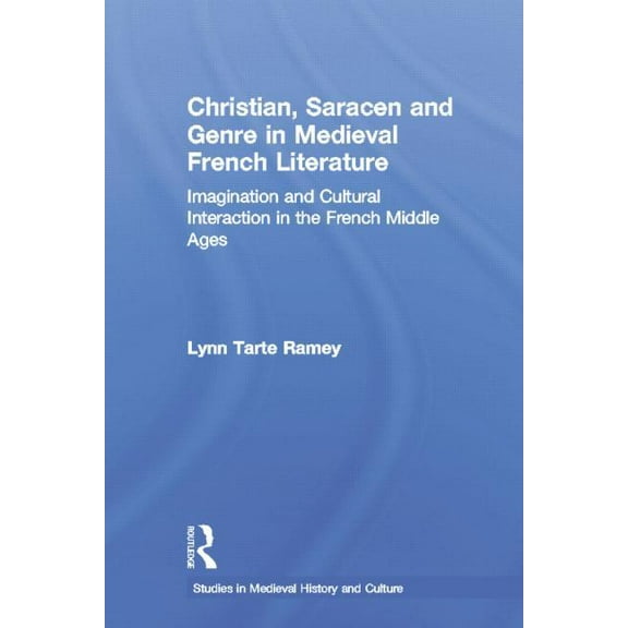 Studies in Medieval History and Culture Christian, Saracen and Genre in Medieval French Literature, (Paperback)