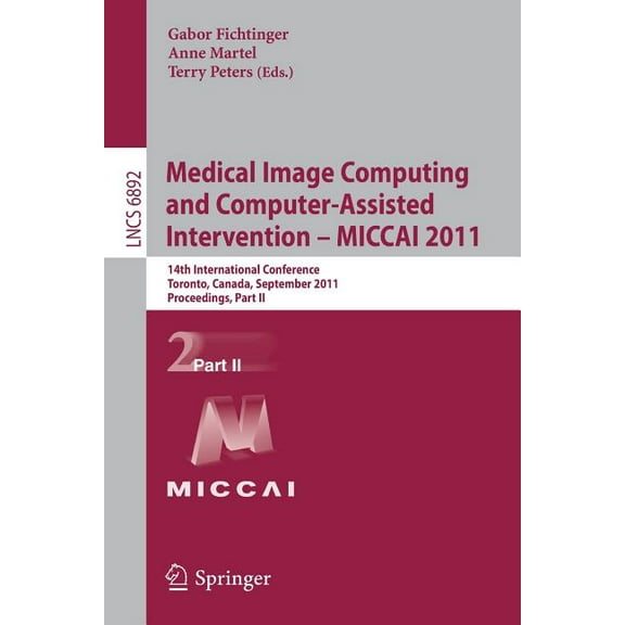 Medical Image Computing and Computer-Assisted Intervention - Miccai 2011: 14th International Conference, Toronto, Canada, (Paperback)