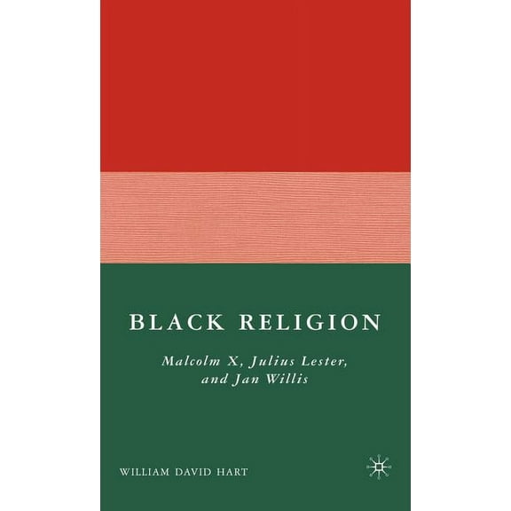 Black Religion: Malcolm X, Julius Lester, and Jan Willis, (Hardcover)
